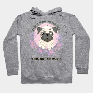 Dogs makes me happy you, not so much Hoodie